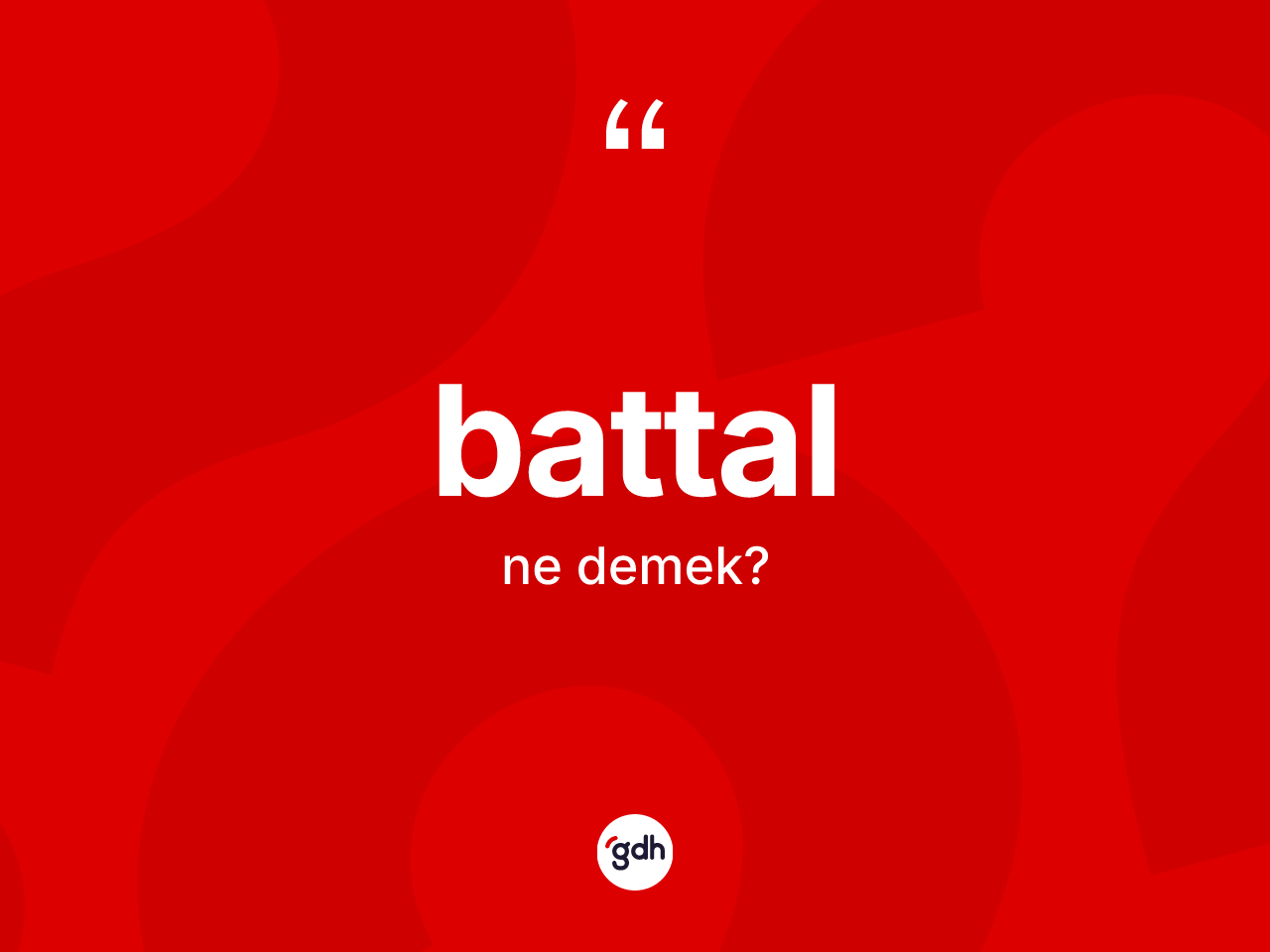 Battal kelimesi ne anlama gelir? Battalın halk arasındaki kullanımı nasıldır?
