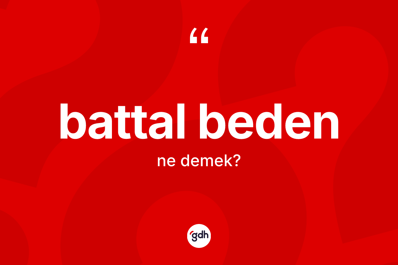 Battal beden nedir? Battal bedenin kısaca tanımı nedir?