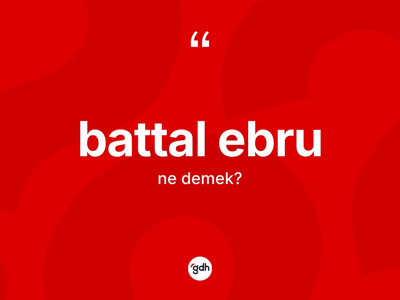 Battal ebru kelimesi ne anlama gelir? Battal ebrunun TDK'ya göre anlamı nedir?