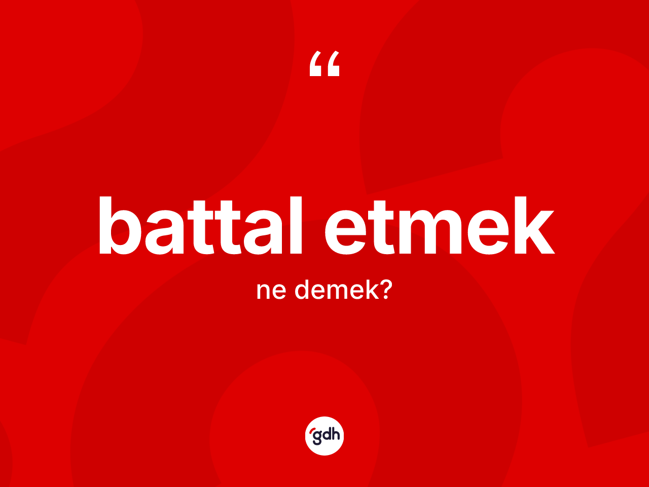 Battal etmek ifadesinin anlamı nedir? Battal etmek sözü nerede kullanılır?