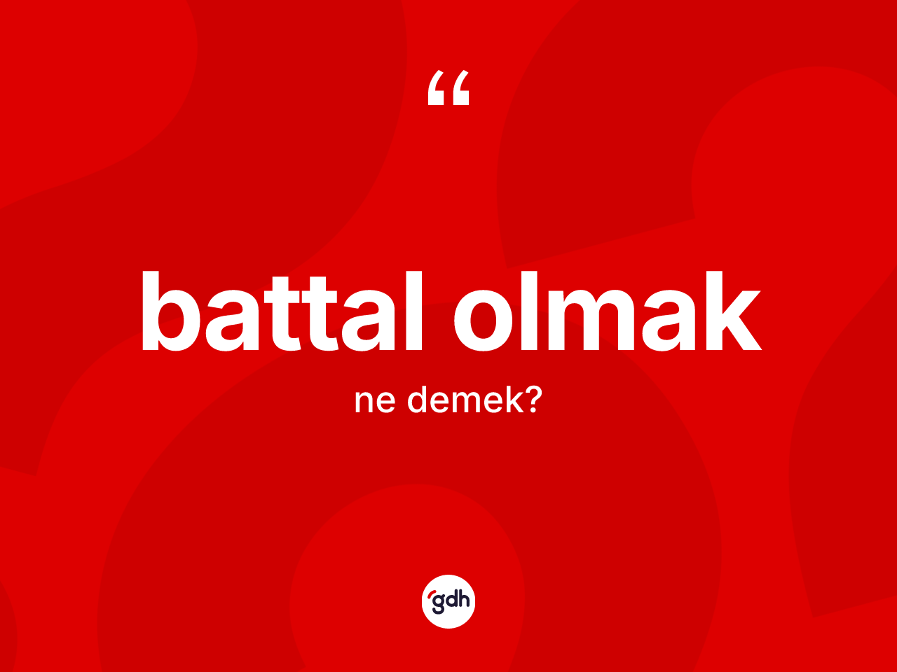 Battal olmak ifadesi nedir? Battal olmak ifadesi hangi durumlarda kullanılır