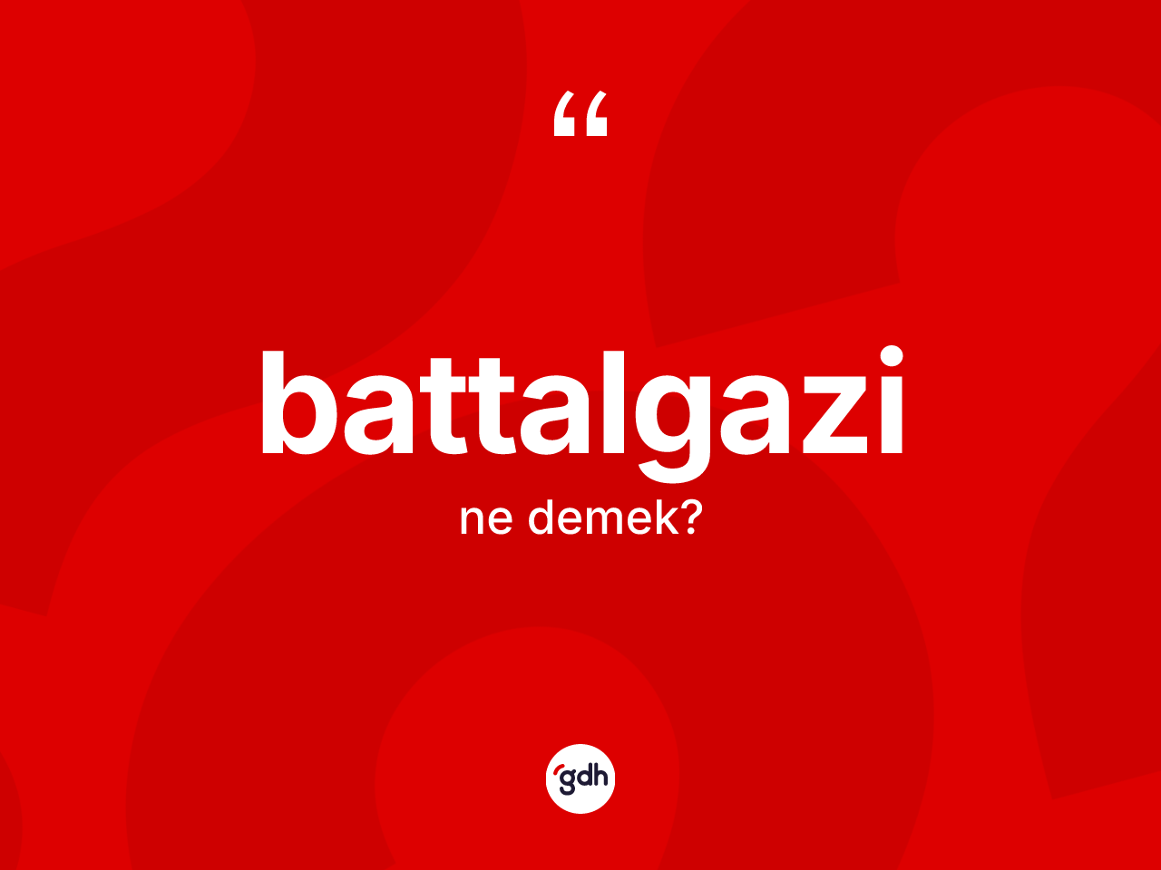 Battalgazi kelimesinin sözlükteki tanımı nedir? Battalgazi kelimesinin kaç farklı anlamı var?