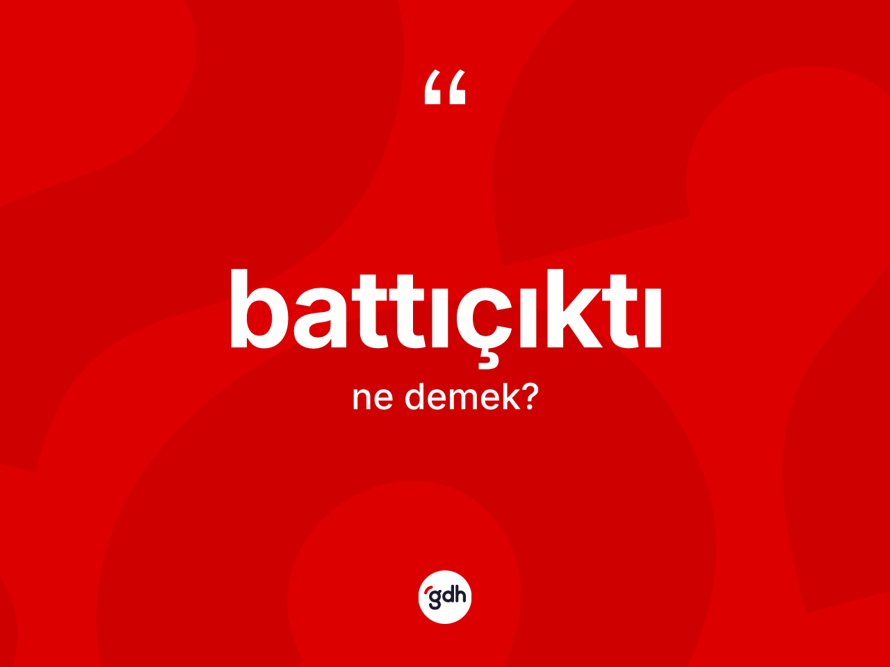 Battıçıktı kelimesi ne demek? Battıçıktının TDK'ya göre anlamı nedir?