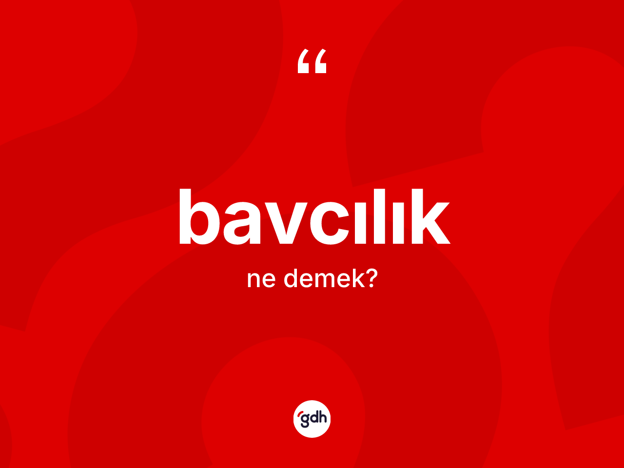 Bavcılık kelimesi ne demek? Bavcılık kelimesinin kaç farklı anlamı var?