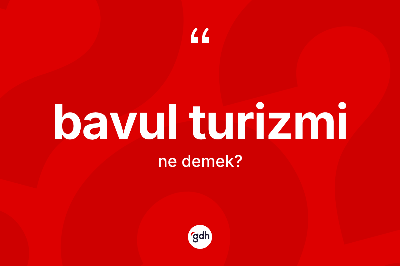 Bavul turizmi kelimesi ne demek? Bavul turizminin kısaca tanımı nedir?