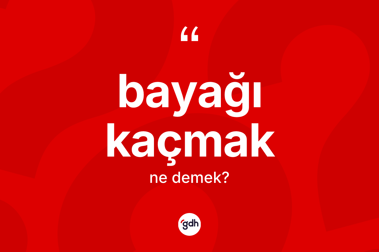 Bayağı kaçmak ifadesi nedir? Bayağı kaçmak ifadesinin özellikleri nelerdir?