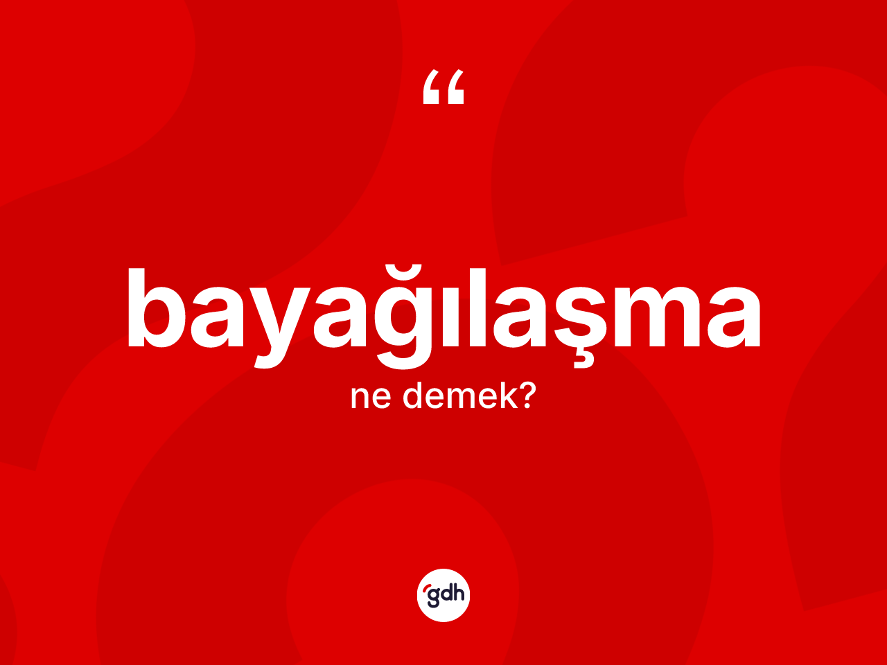 Bayağılaşma kelimesi ne demek? Bayağılaşmanın TDK'ya göre anlamı nedir?