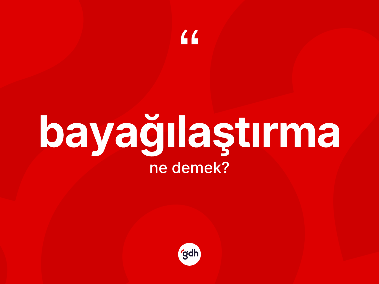 Bayağılaştırma kelimesi nedir? Bayağılaştırmanın halk arasındaki kullanımı nasıldır?