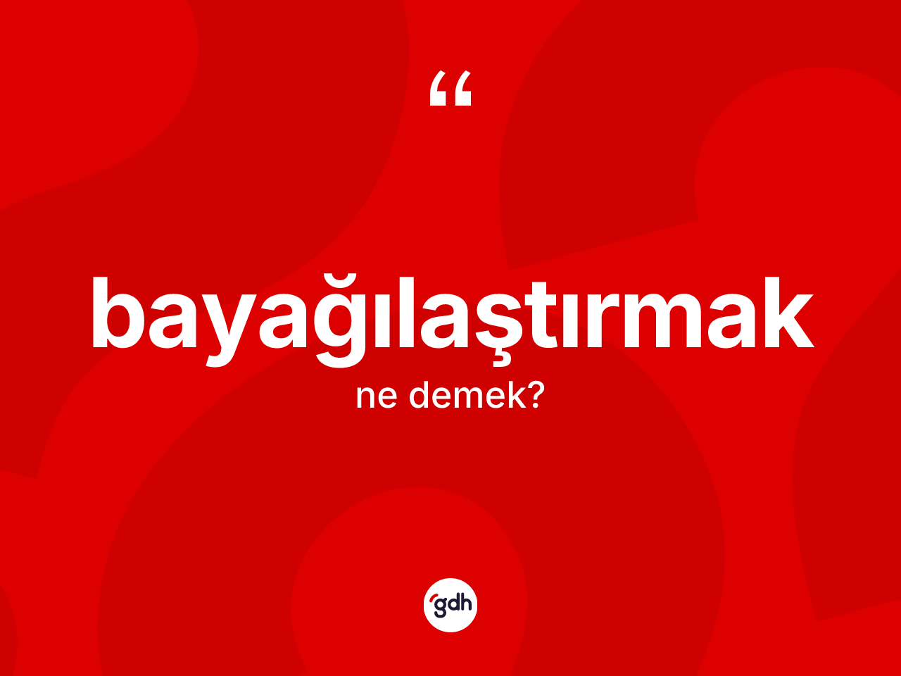 Bayağılaştırmak kelimesi nedir? Bayağılaştırmağın kısaca tanımı nedir?