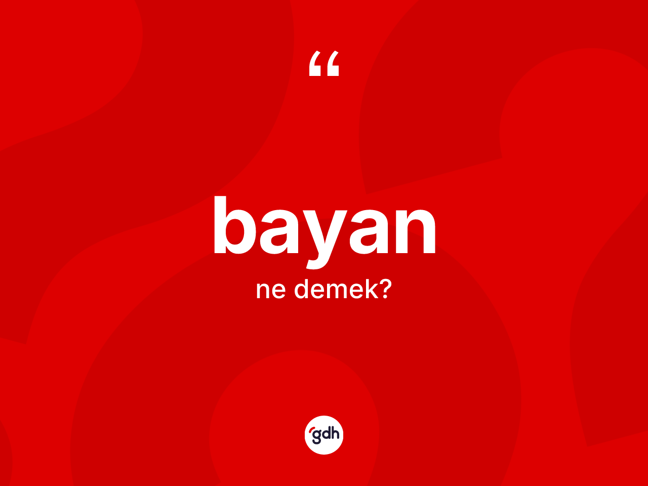 Bayan kelimesi ne anlama gelir? Bayanın sözlükteki anlamı nedir?
