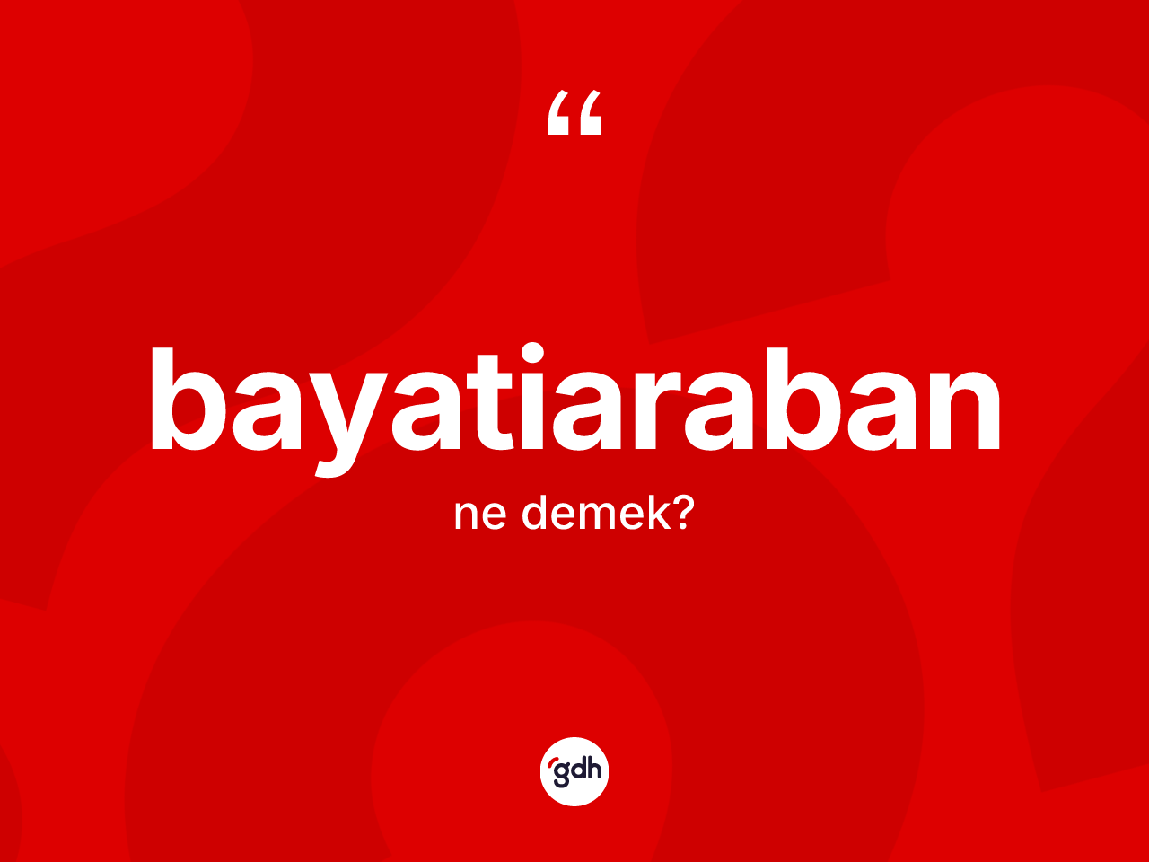 Bayatiaraban kelimesinin sözlükteki tanımı nedir? Bayatiarabanın halk arasındaki kullanımı nasıldır?