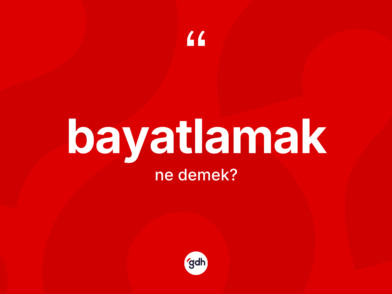 Bayatlamak kelimesinin anlamı nedir? Bayatlamağın TDK'ya göre anlamı nedir?
