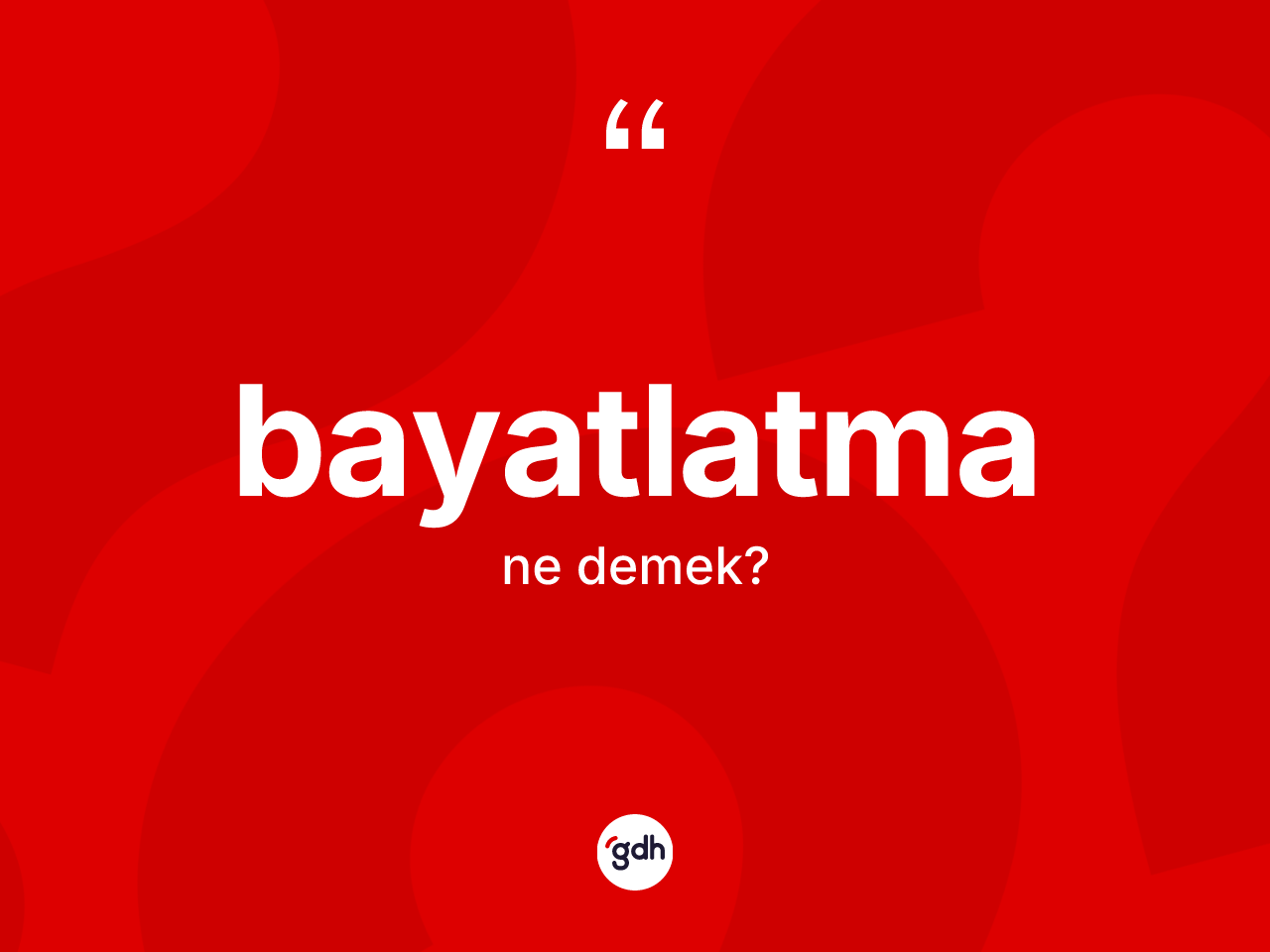 Bayatlatma kelimesi ne demek? Bayatlatmanın halk arasındaki kullanımı nasıldır?