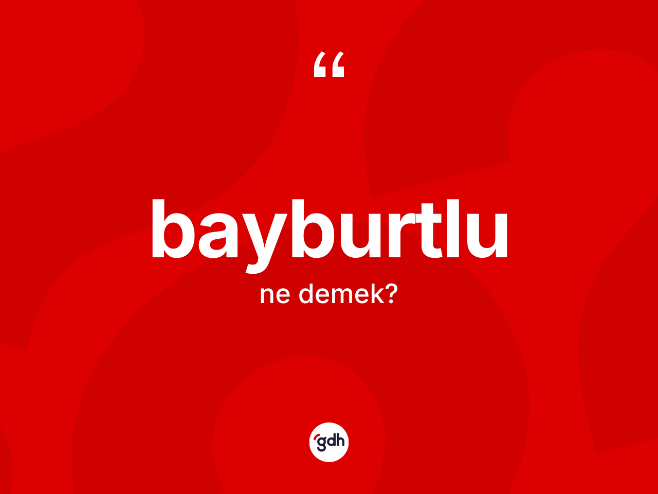 Bayburtlu kelimesinin tanımı nedir? Bayburtlu'nun kısaca tanımı nedir?