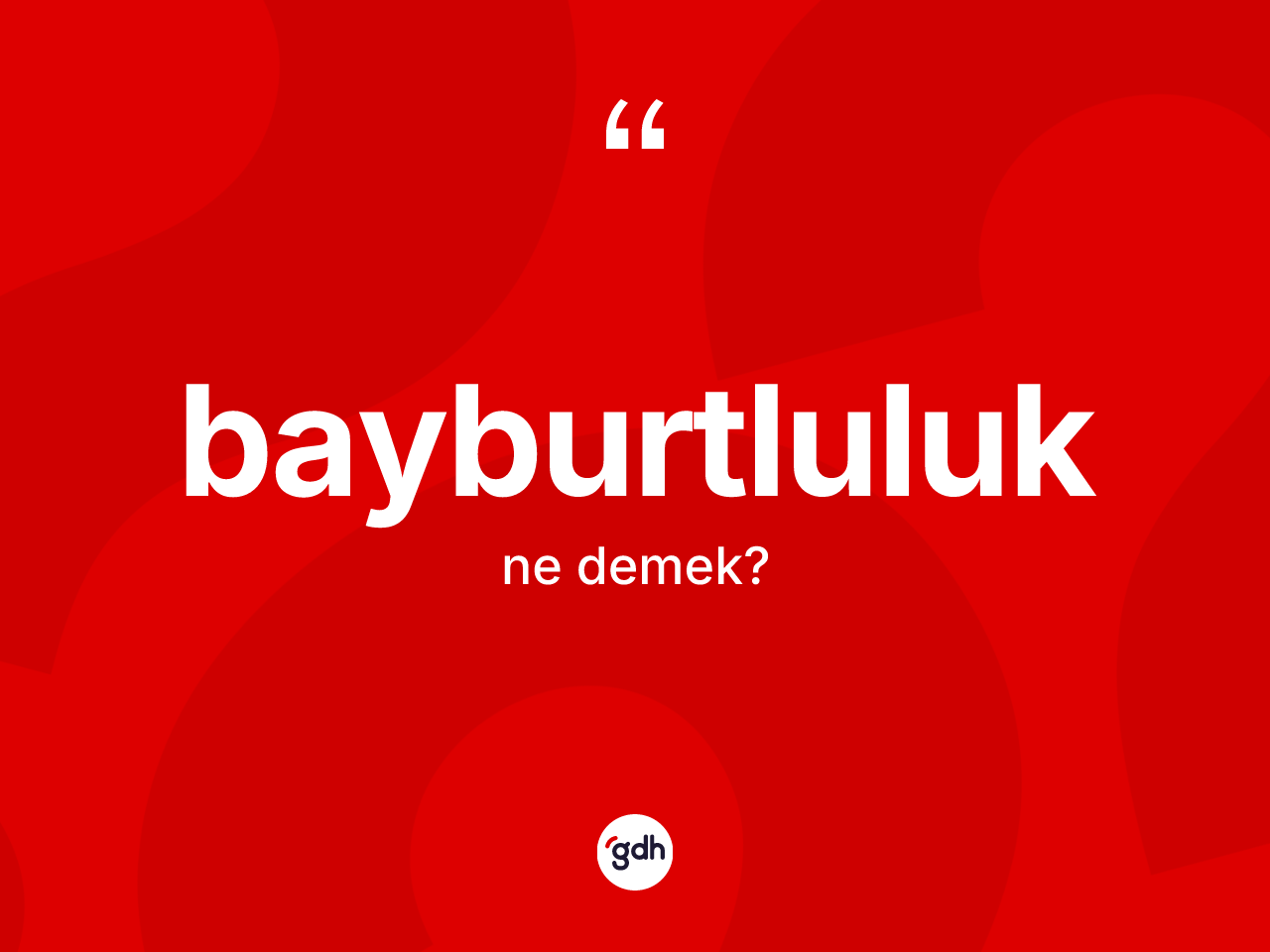 Bayburtluluk kelimesinin tanımı nedir? Bayburtluluk'un TDK'ya göre anlamı nedir?