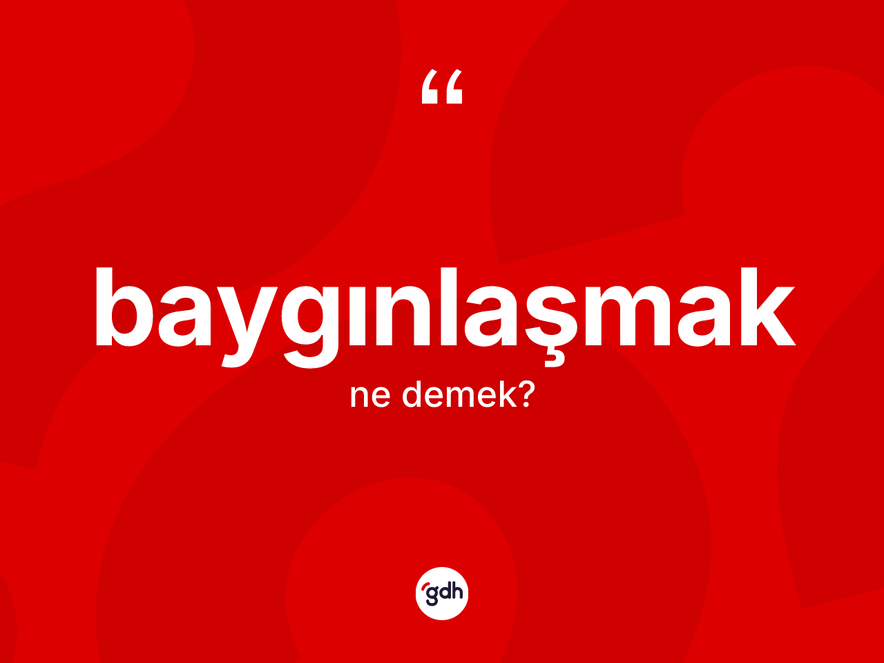 Baygınlaşmak kelimesi nedir? Baygınlaşmağın TDK'ya göre anlamı nedir?