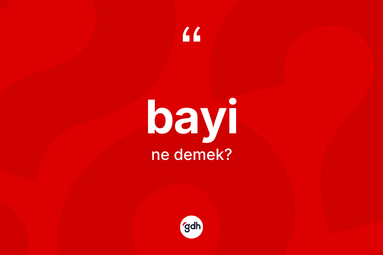 Bayi kelimesi ne demek? Bayinin TDK'ya göre anlamı nedir?