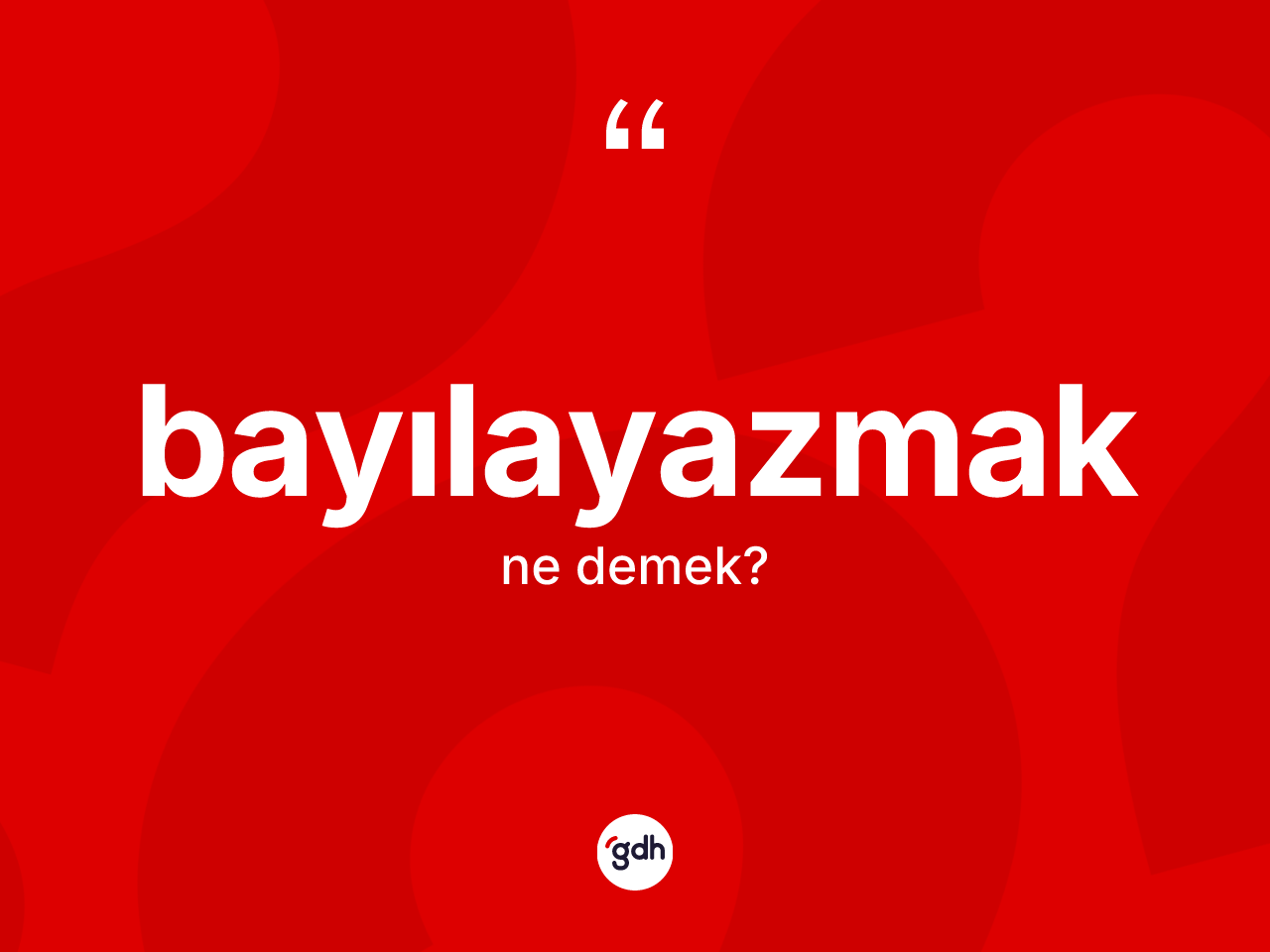 Bayılayazmak kelimesi ne anlama gelir? Bayılayazmağın halk arasındaki kullanımı nasıldır?