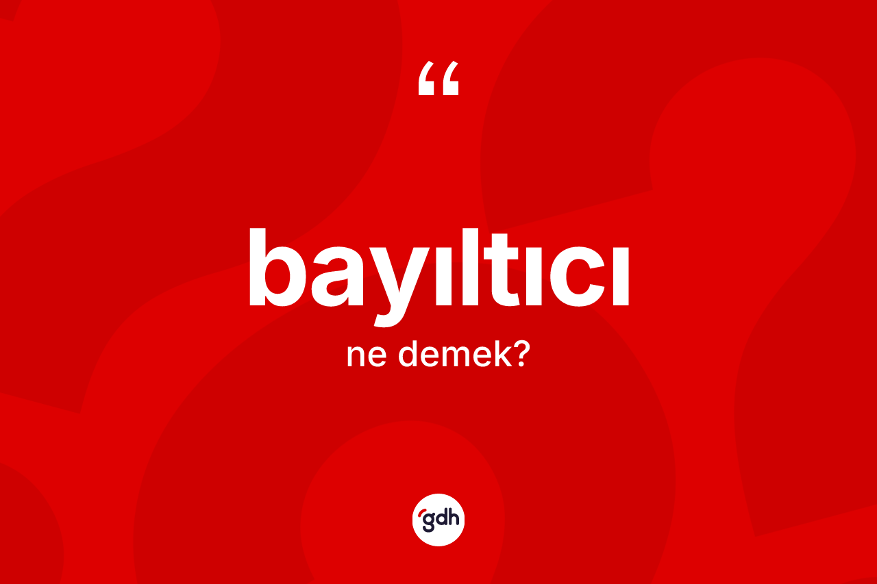 Bayıltıcı ne anlama gelir? Bayıltıcının sözlükteki anlamı nedir?