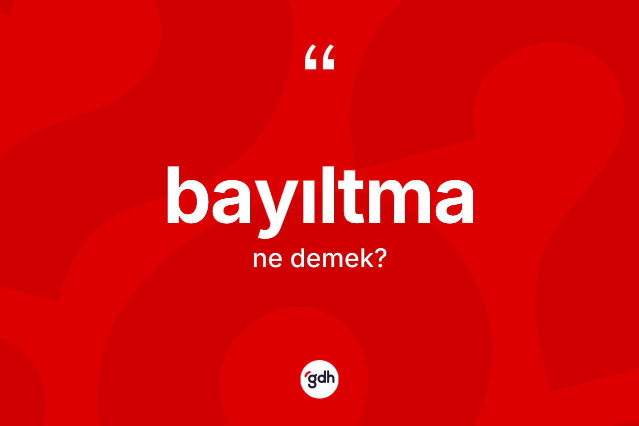 Bayıltma kelimesinin tanımı nedir? Bayıltmanın halk arasındaki kullanımı nasıldır?