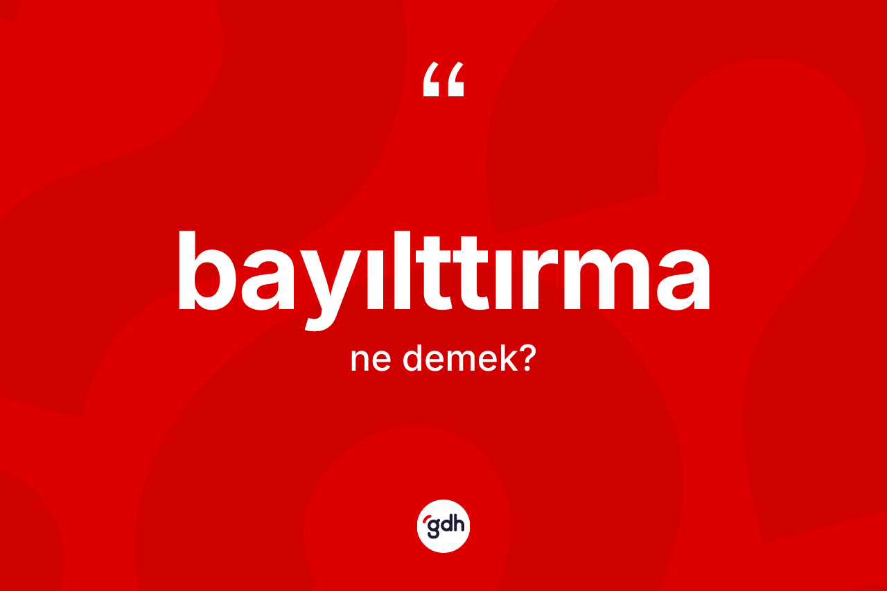 Bayılttırma kelimesinin sözlükteki tanımı nedir? Bayılttırma kelimesinin kaç farklı anlamı var?