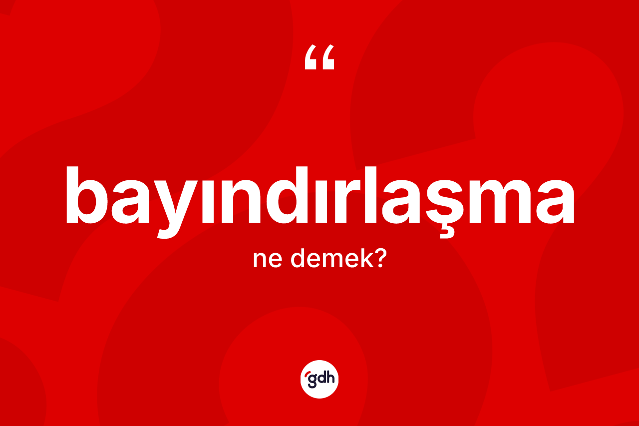 Bayındırlaşma kelimesi ne anlama gelir?