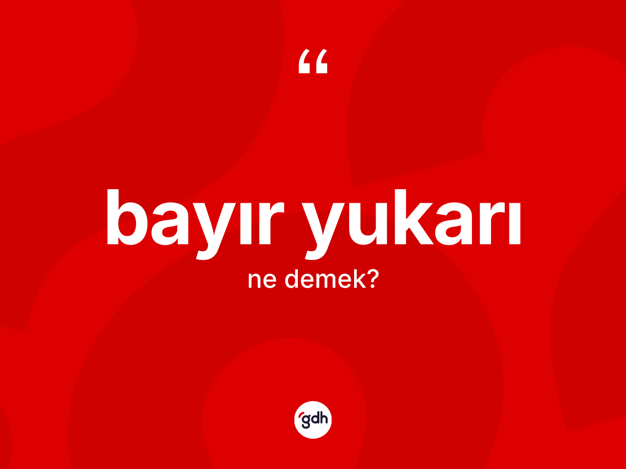 Bayır yukarı kelimesi ne anlama gelir? Bayır yukarının sözlükteki anlamı nedir?