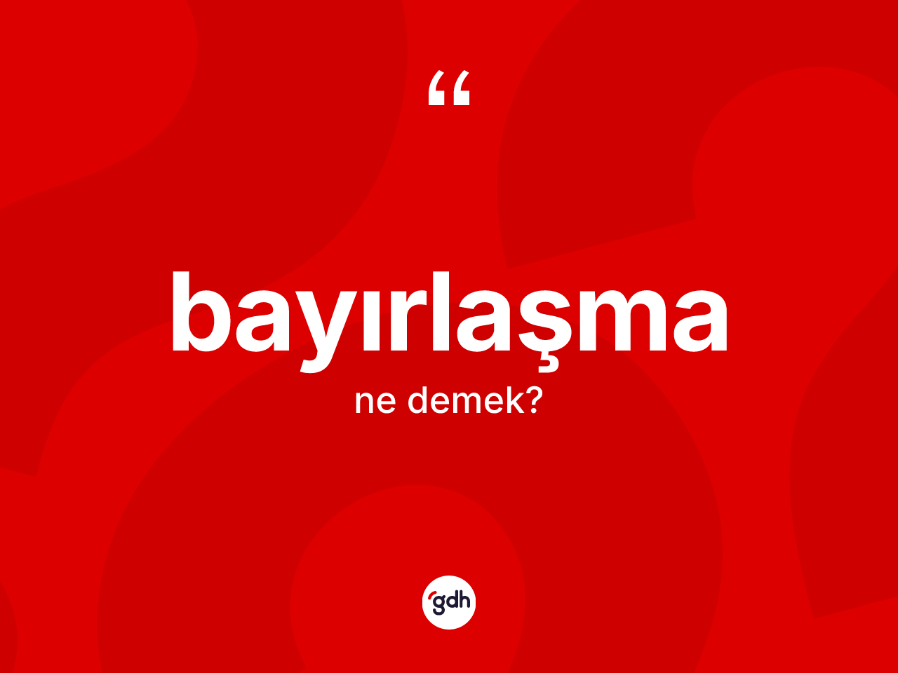 Bayırlaşma kelimesi ne anlama gelir? Bayırlaşmanın TDK'ya göre anlamı nedir?