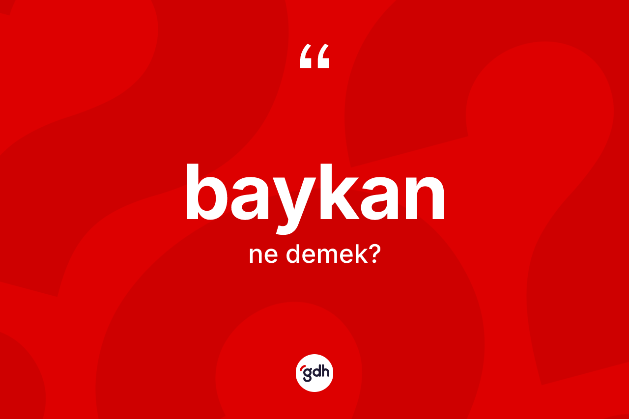 Baykan kelimesinin anlamı nedir? Baykan'ın TDK'ya göre anlamı nedir?