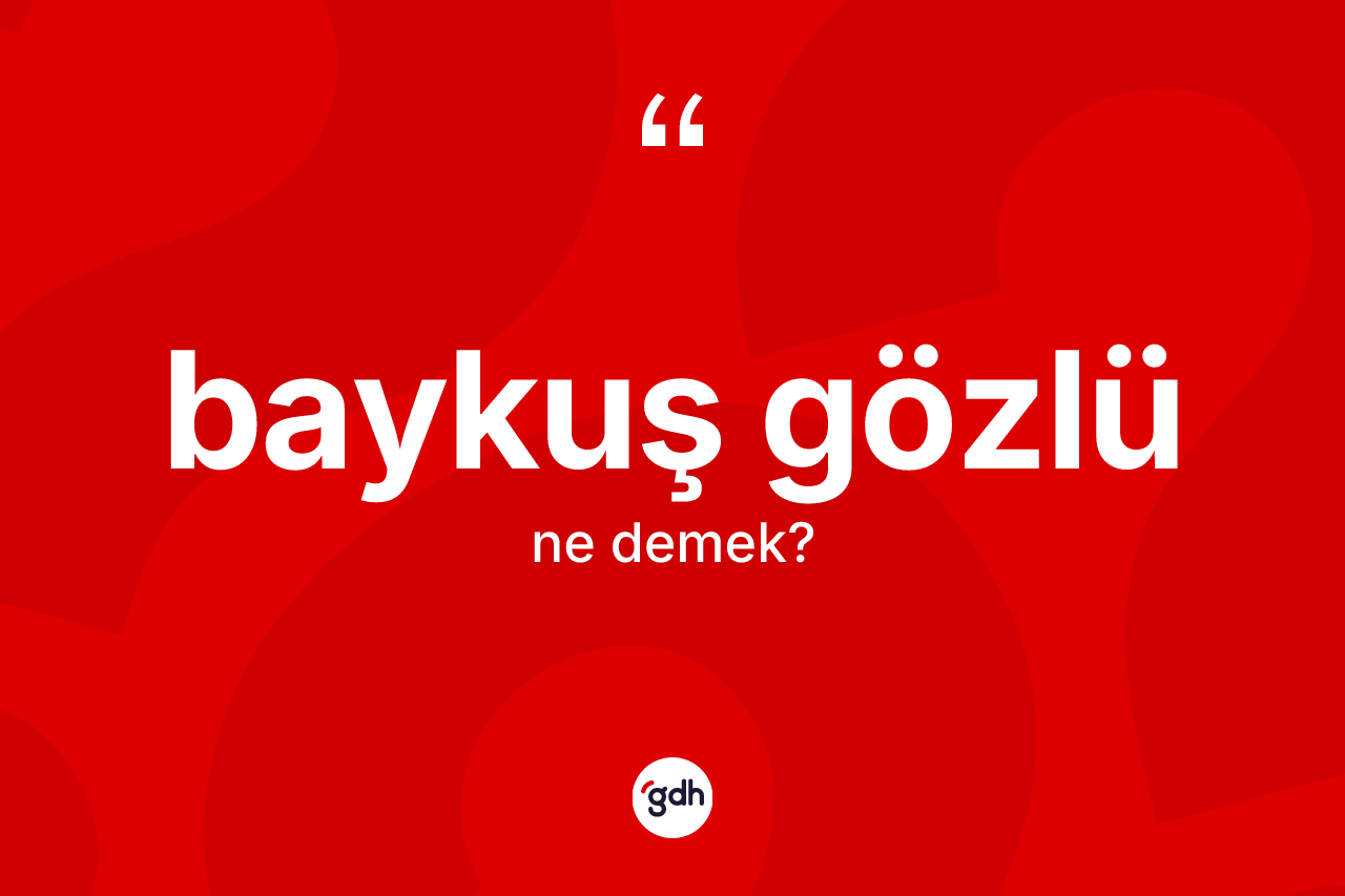 Baykuş gözlü kelimesinin tanımı nedir? Baykuş gözlünün TDK'ya göre anlamı nedir?
