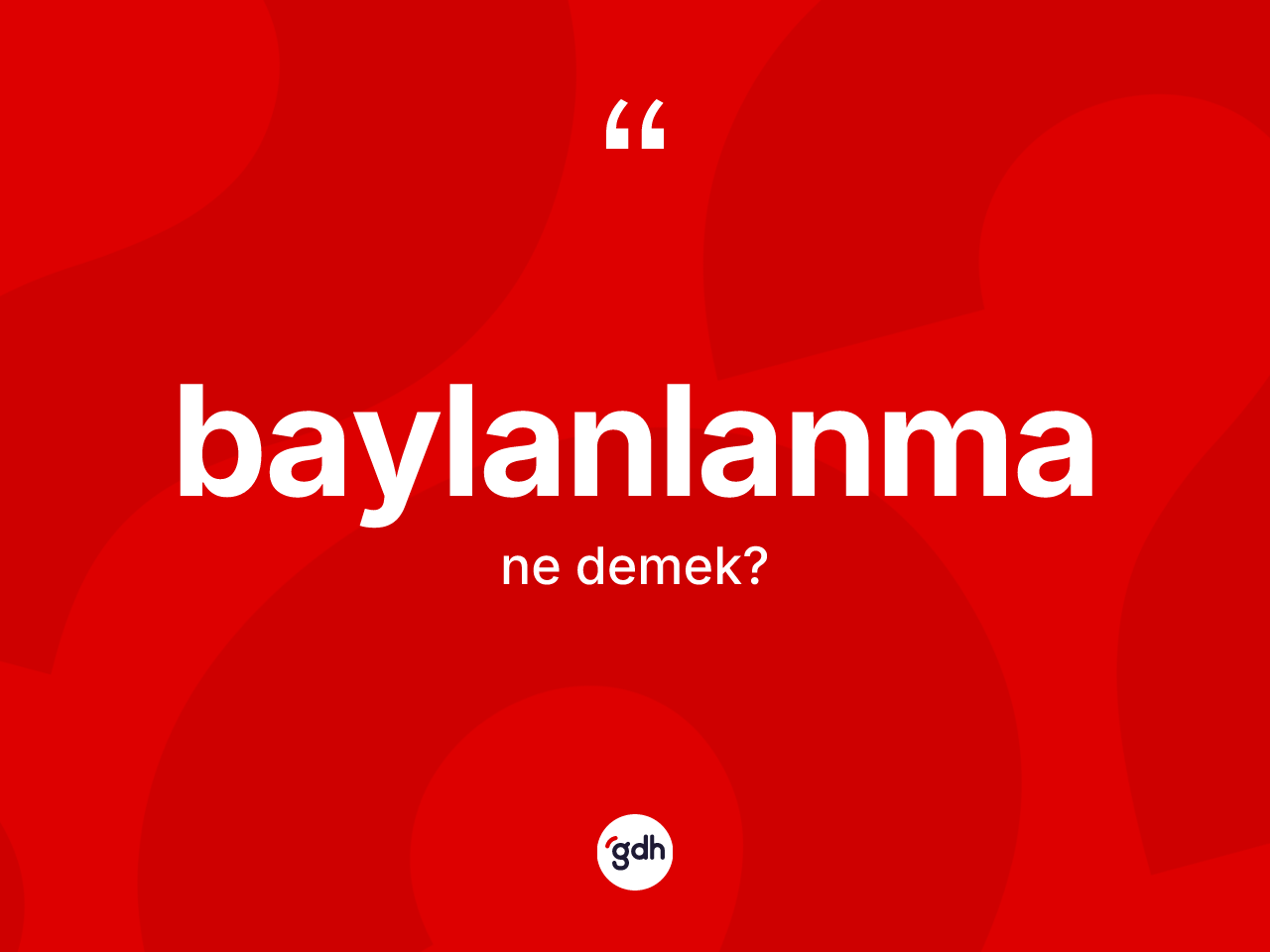 Baylanlanma kelimesinin tanımı nedir? Baylanlanmanın sözlükteki anlamı nedir?