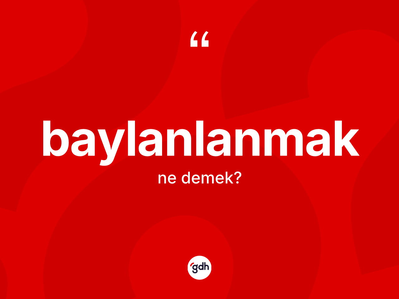 Baylanlanmak kelimesinin anlamı nedir? Baylanlanmağın kısaca tanımı nedir?
