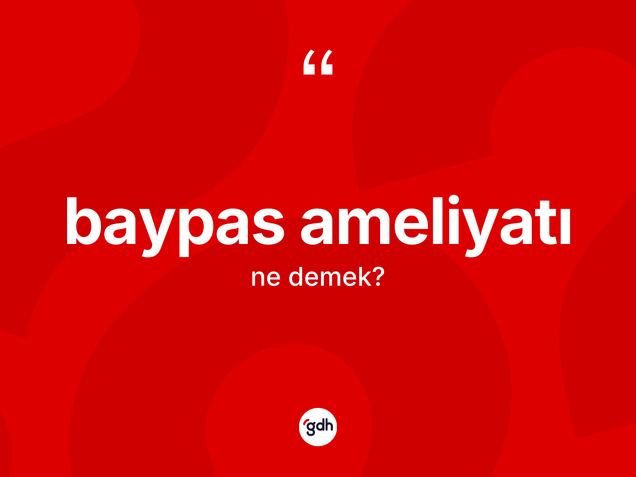 Baypas ameliyatı kelimesinin tanımı nedir? Baypas ameliyatı kelimesinin TDK'ya göre açıklaması nedir?