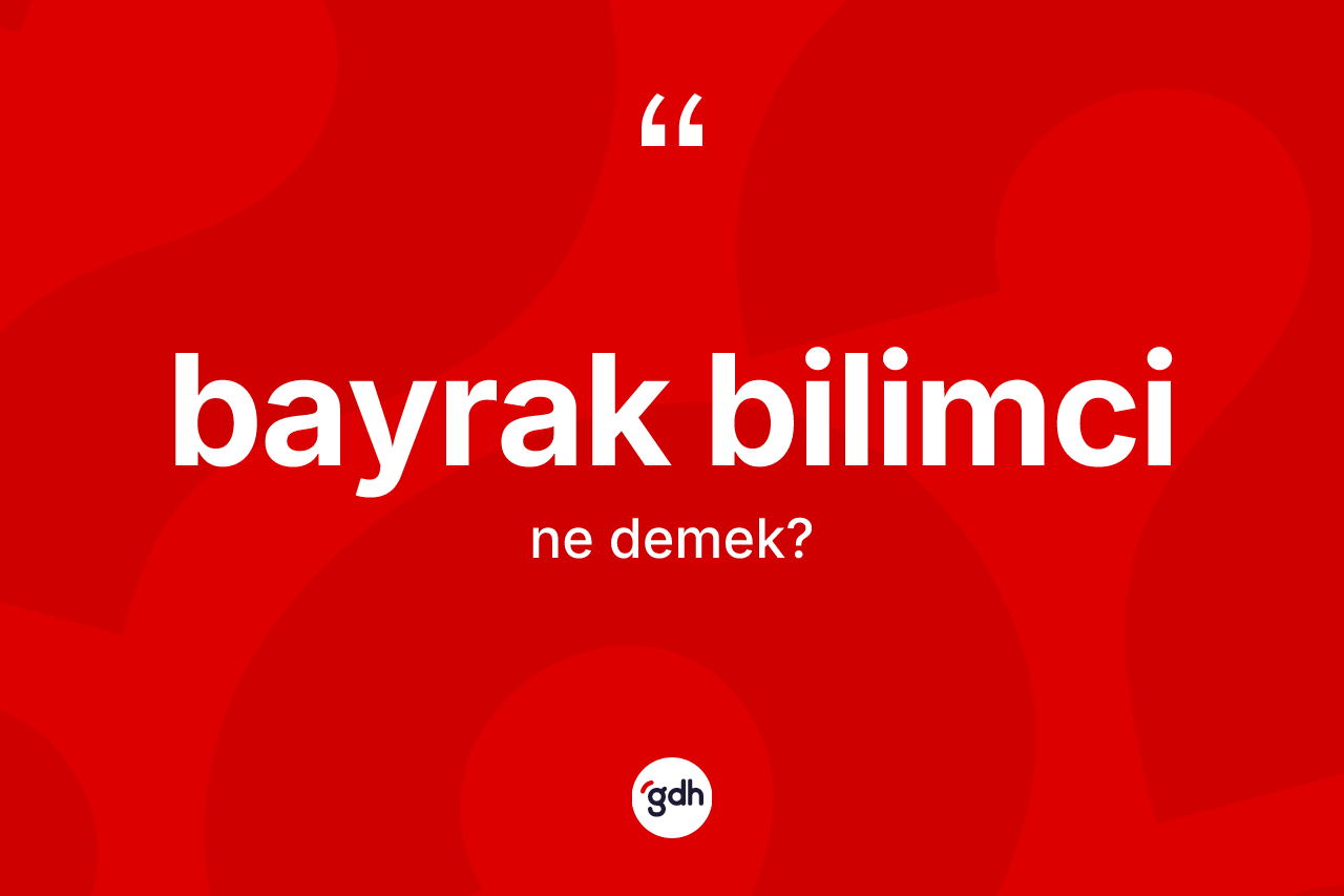 Bayrak bilimci kelimesi ne anlama gelir?