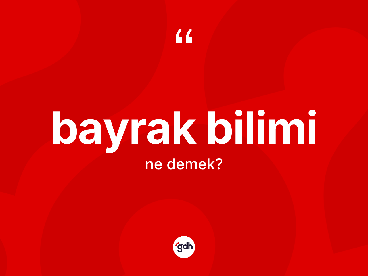 Bayrak bilimi nedir? Bayrak bilimi kelimesinin kaç farklı anlamı var?