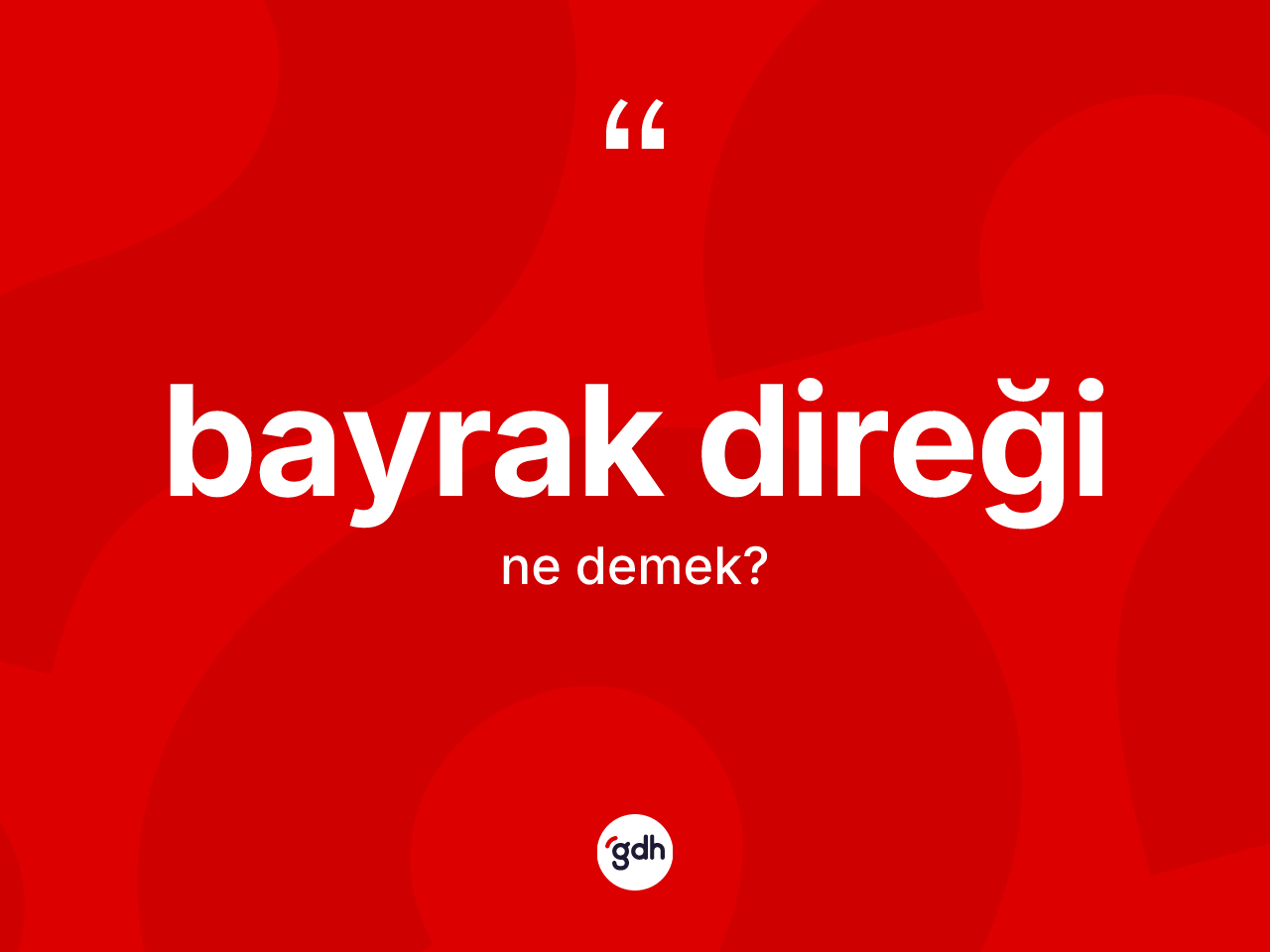 Bayrak direği kelimesi ne demek? Bayrak direği kelimesinin özellikleri nelerdir?