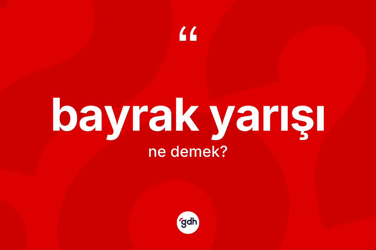 Bayrak yarışı kelimesi nedir? Bayrak yarışı kelimesinin özellikleri nelerdir?