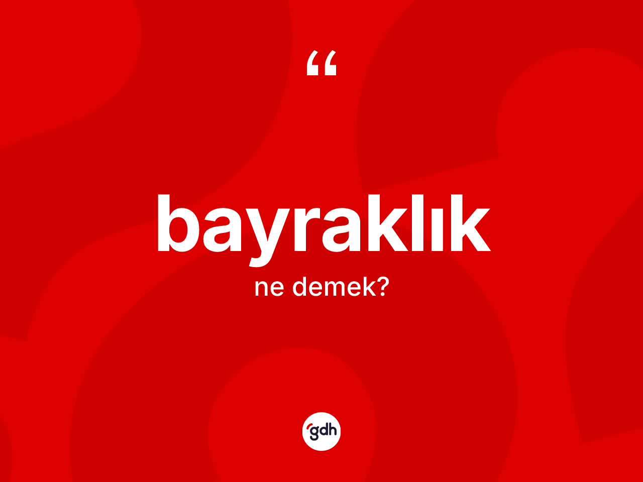 Bayraklık kelimesi ne anlama gelir? Bayraklık kelimesinin TDK'ya göre açıklaması nedir?