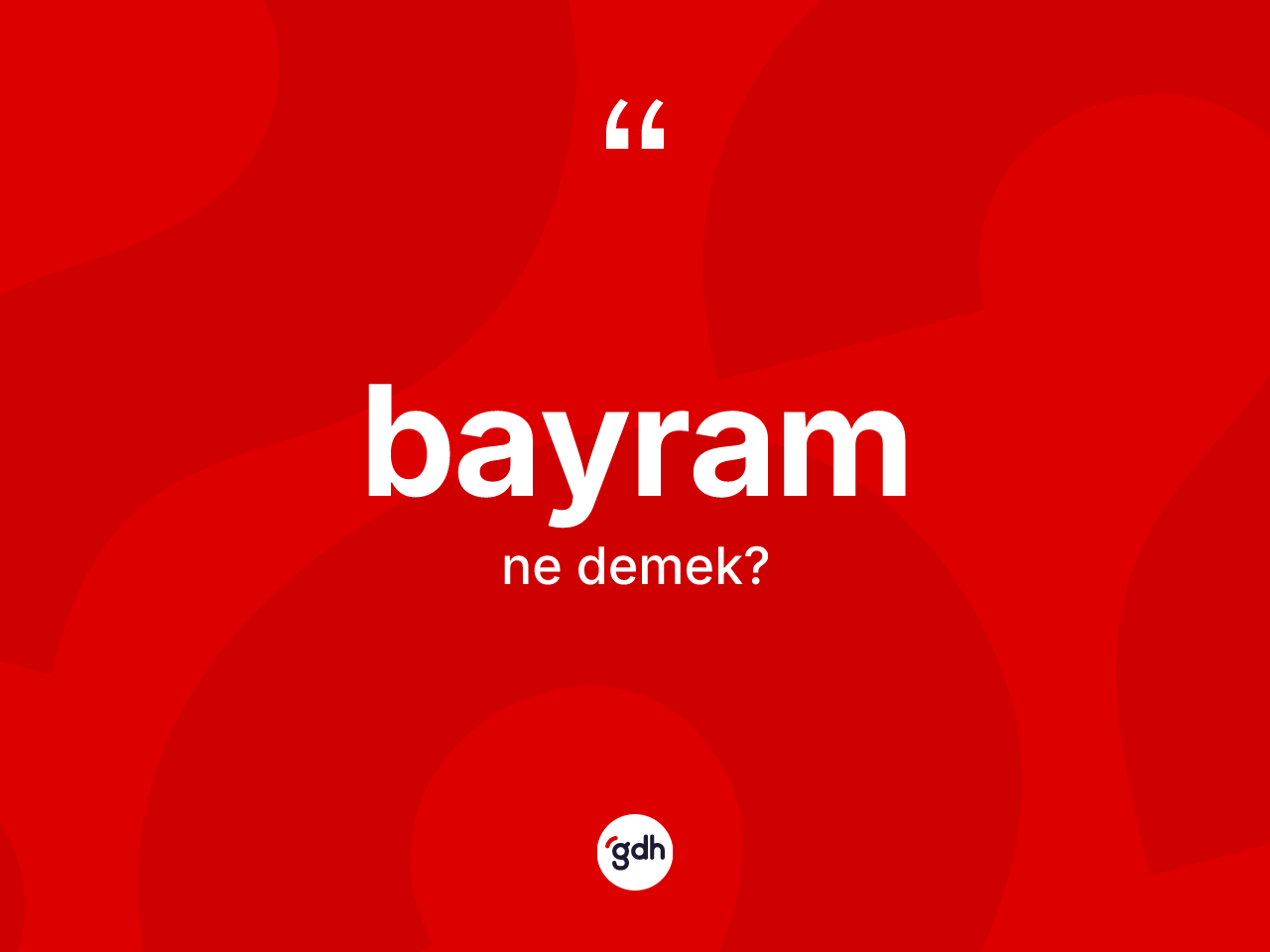 Bayram kelimesinin tanımı nedir? Bayramın sözlükteki anlamı nedir?