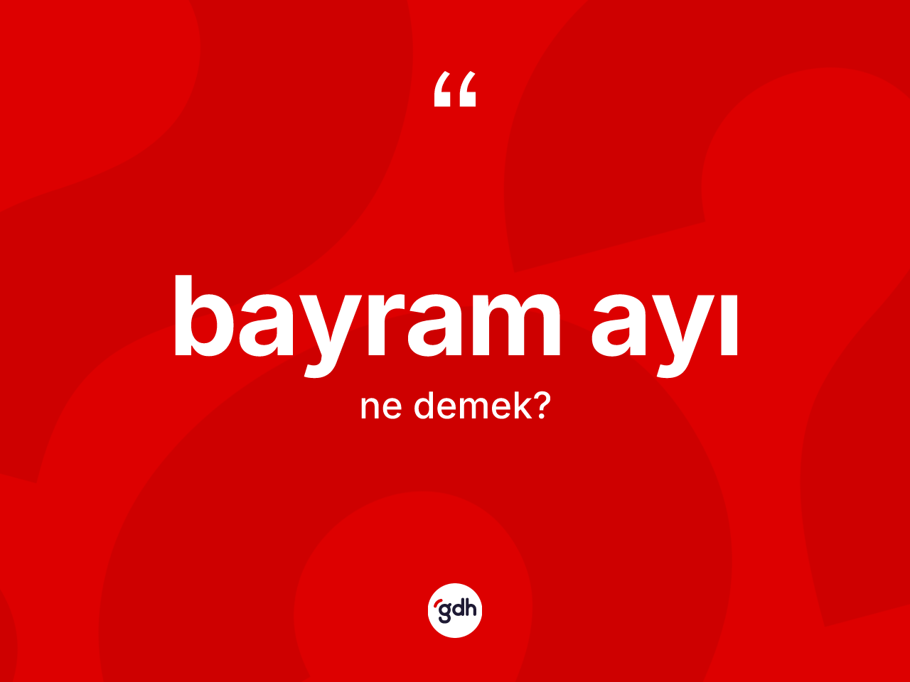 Bayram ayı kelimesi nedir? Bayram ayı kelimesinin TDK anlamı nedir?