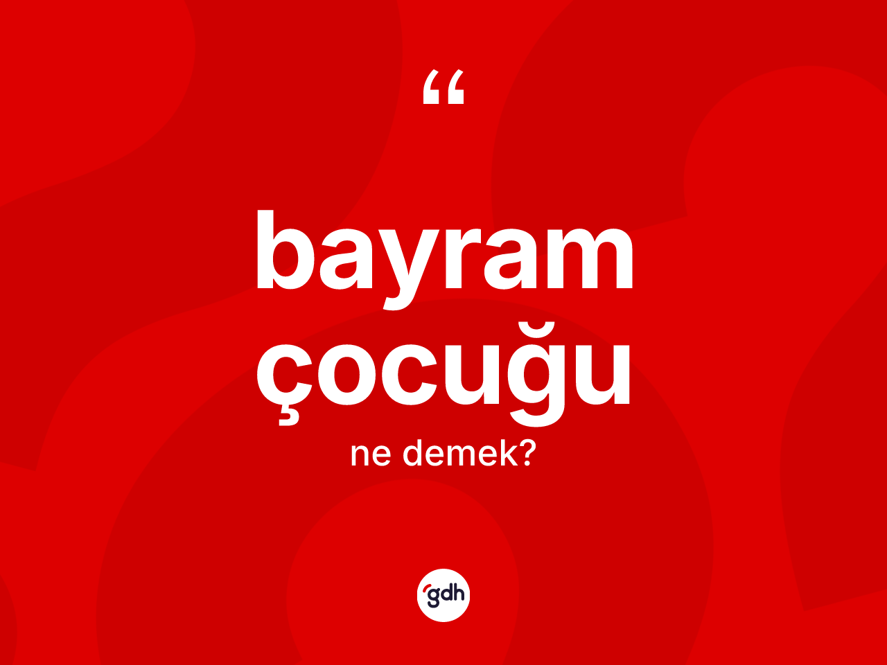 Bayram çocuğu ne anlama gelir? Bayram çocuğunun kısaca tanımı nedir?
