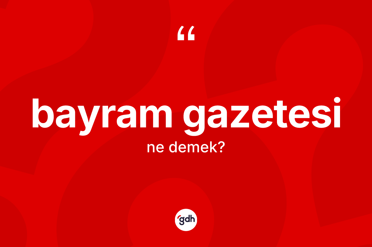 Bayram gazetesi kelimesinin sözlükteki tanımı nedir?