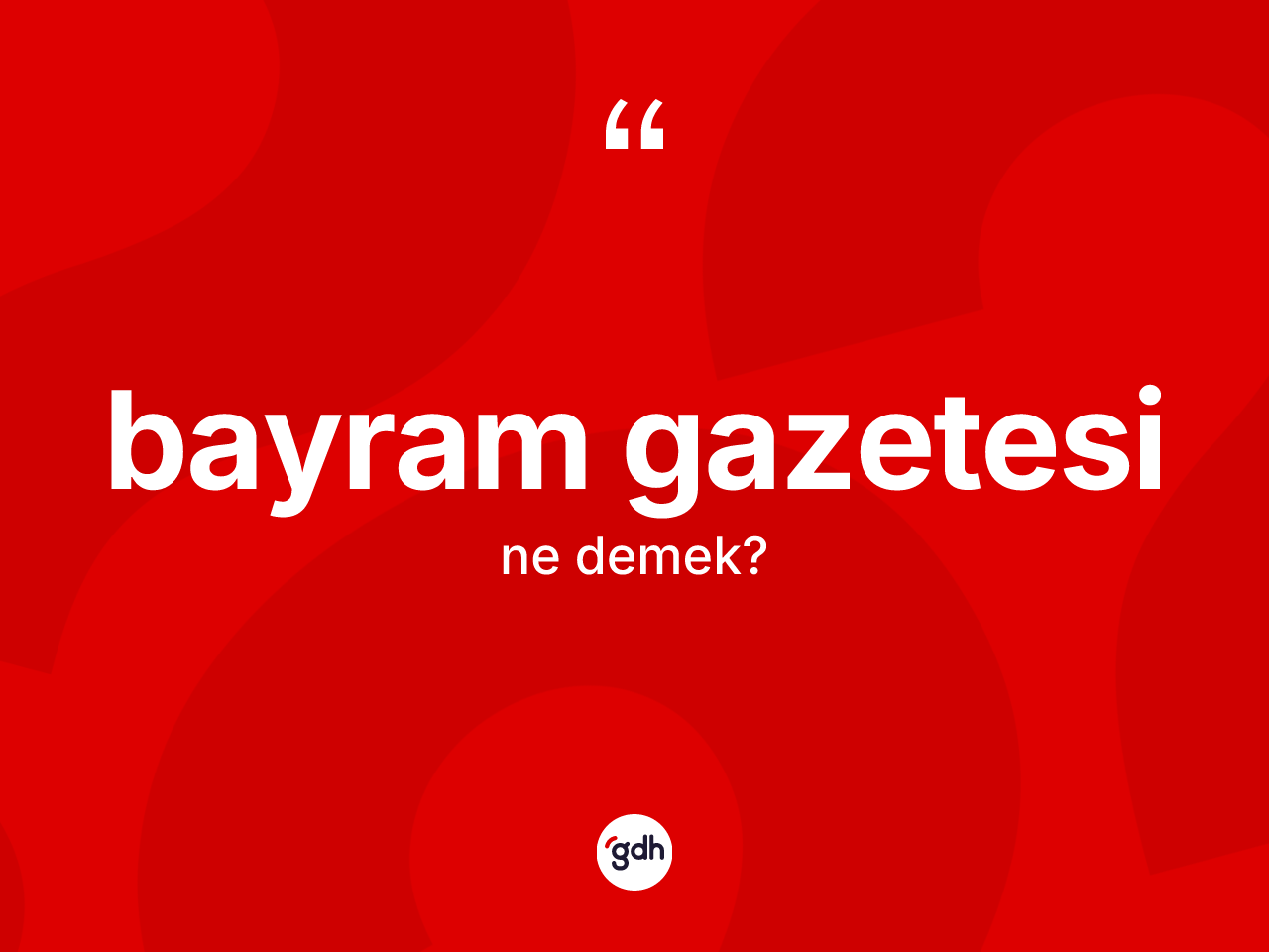 Bayram gazetesi kelimesinin sözlükteki tanımı nedir? Bayram gazetesinin halk arasındaki kullanımı nasıldır?
