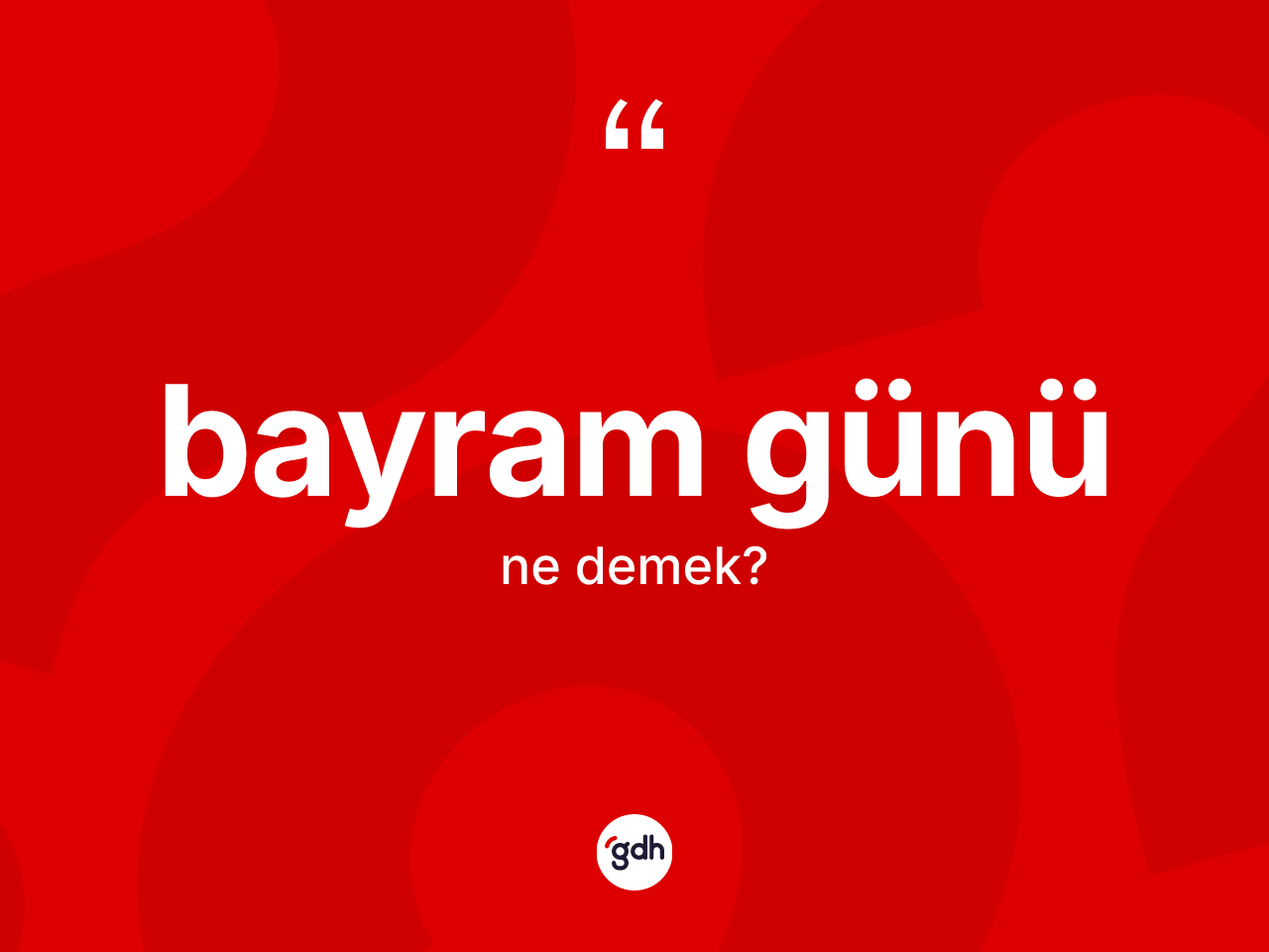 Bayram günü ne anlama gelir? Bayram gününün TDK'ya göre anlamı nedir?