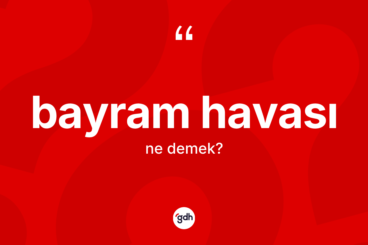 Bayram havası kelimesi ne demek?