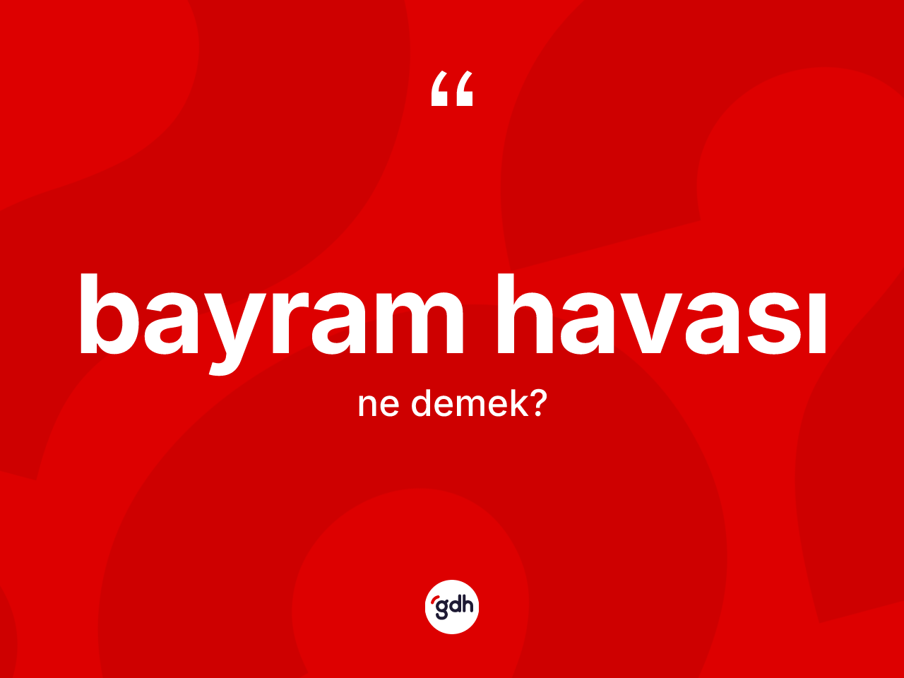 Bayram havası kelimesi ne demek? Bayram havasının kısaca tanımı nedir?