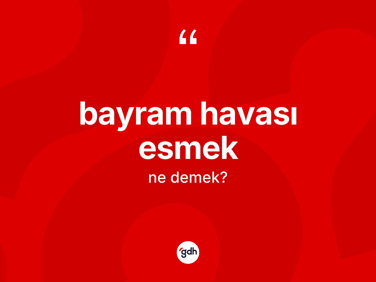 Bayram havası esmek ifadesinin anlamı nedir? Bayram havası esmek ifadesinin özellikleri nelerdir?