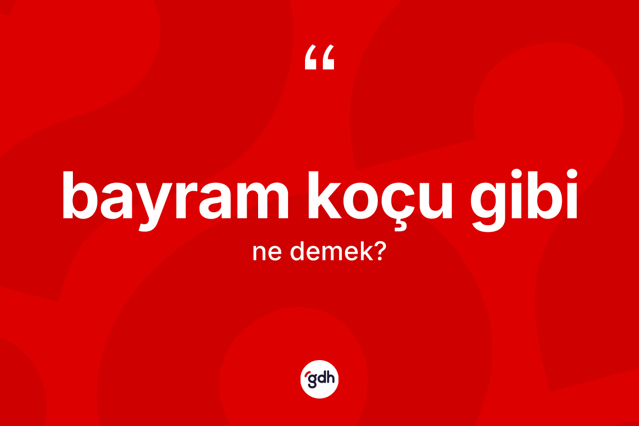 Bayram koçu gibi ifadesinin tanımı nedir?