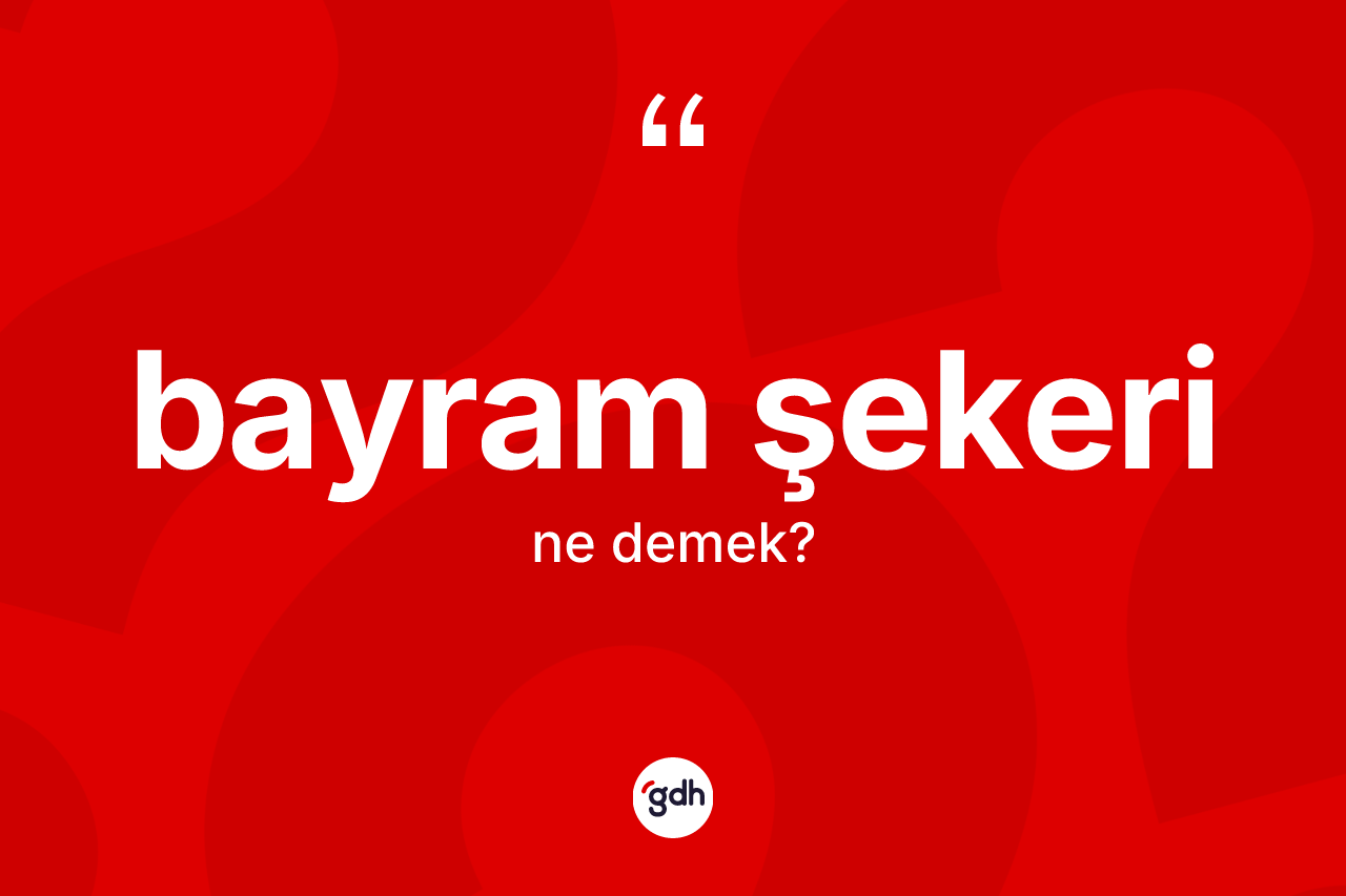 Bayram şekeri kelimesi nedir?