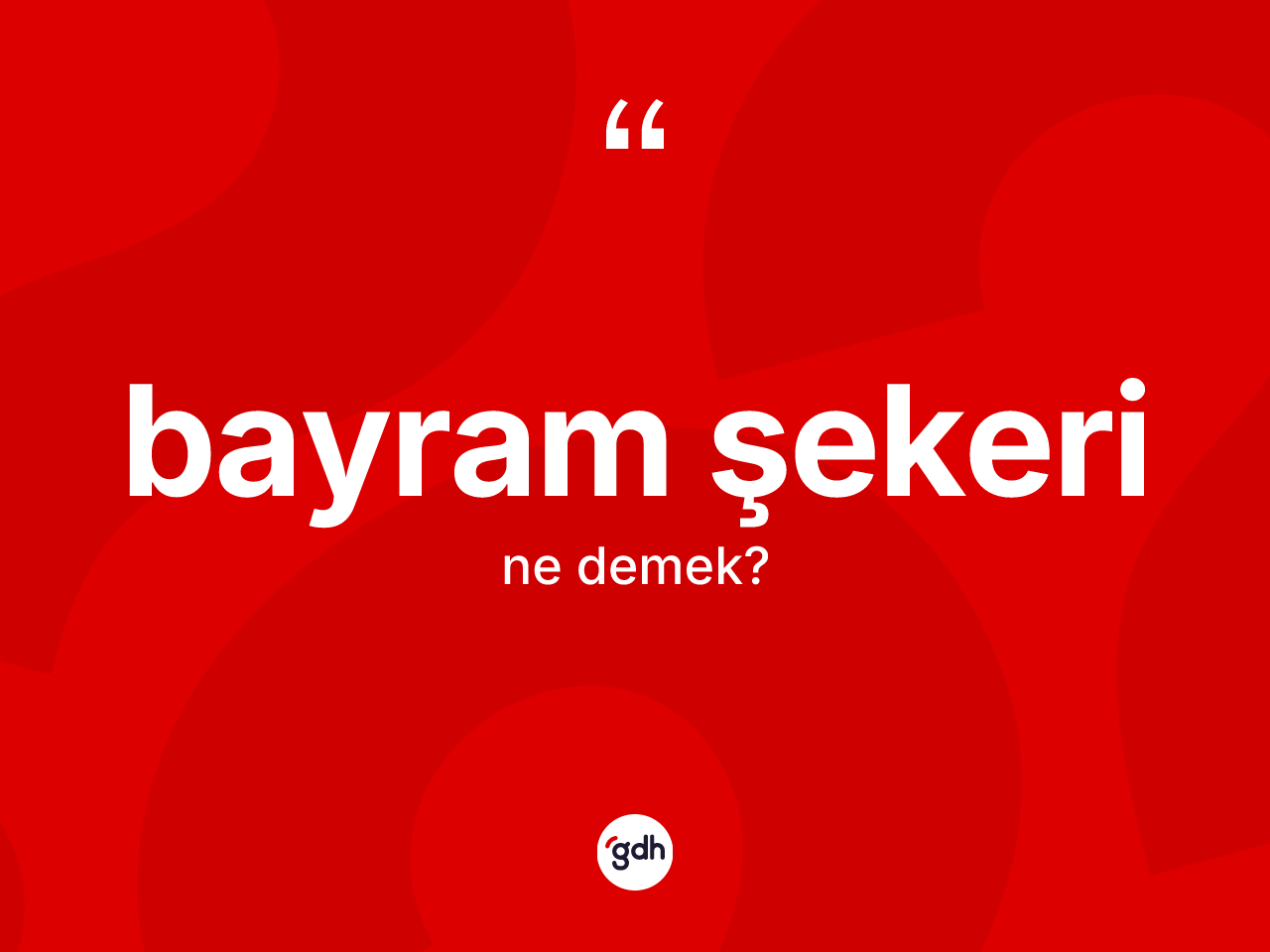 Bayram şekeri kelimesi nedir? Bayram şekerinin TDK'ya göre anlamı nedir?